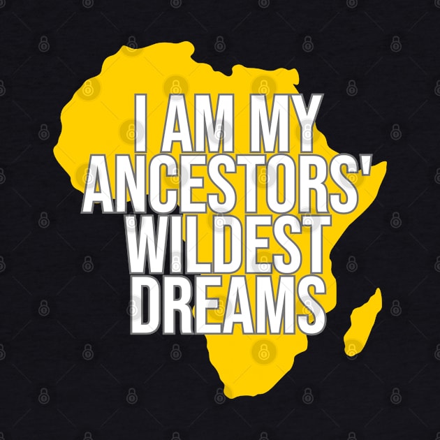 I Am My Ancestors' Wildest Dream, Black History, Black Lives Matter, Africa, African American by UrbanLifeApparel